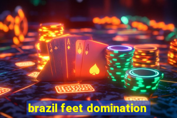 brazil feet domination